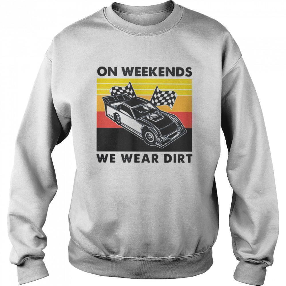 On Weekends We Wear Dirt Racing Car Motorsports Unisex Sweatshirt